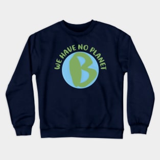 We have no planet B Crewneck Sweatshirt